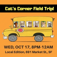 October 17: Cat’s Corner Field Trip Night to Local Edition, SF